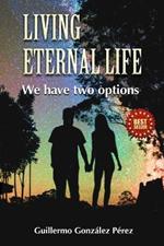 Living Eternal Life: We have two options