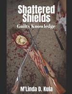 Shattered Shields: Guilty Knowledge