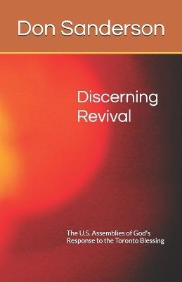 Discerning Revival: The U.S. Assemblies of God's Response to the Toronto Blessing - Don Sanderson - cover