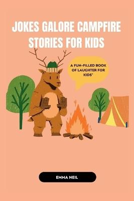 Jokes Galore: CAMPFIRE STORIES FOR KIDS: A Fun-Filled Book of Laughter for Kids" - Emma Neil - cover