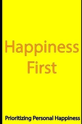 Happiness First: Prioritizing Personal Happiness - Rebecca Cohen - cover