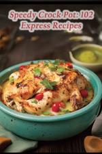 Speedy Crock Pot: 102 Express Recipes