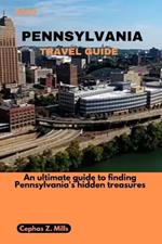 2023 Pennsylvania Travel Guide: An ultimate guide to finding Pennsylvania's hidden treasures