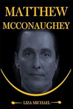 Matthew McConaughey: From Limelight to Greenlight, The Multifaceted World of Matthew Mcconaughey