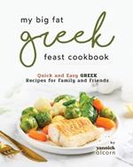 My Big Fat Greek Feast Cookbook: Quick and Easy Greek Recipes for Family and Friends