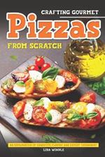 Crafting Gourmet Pizzas from Scratch: An Exploration of Exquisite Flavors and Expert Techniques