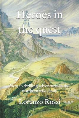 Heroes in the quest: New 10 thrilling adventures in the northern wild lands - Lorenzo Rossi - cover