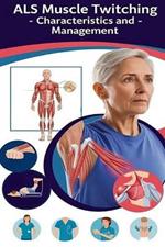 ALS Muscle Twitching - Characteristics and Management: Learn why ALS may cause muscle twitching, what it feels like, and what you can do to manage it.