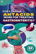 Does Taking Antacids Work for Treating Gastroenteritis?: Antacids are not the best treatment for gastroenteritis, but bismuth subsalicylate (Pepto-Bismol, Kaopectate) may help diarrhea. Contact a doctor for dehydration.