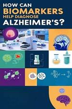 How Can Biomarkers Help Diagnose Alzheimer's?: Biomarkers are measurable indicators of your body's function. They can act as 