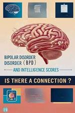 Bipolar Disorder (BPD) and Intelligence Scores - Is There a Connection?: Research has yet to prove a definitive connection between bipolar disorder and intelligence. Read on to learn what the latest studies have found.