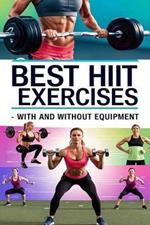 Best HIIT Exercises - With and Without Equipment: Consistency is key when incorporating HIIT into your routine. As you progress, feel free to explore more demanding exercises. Here's how to get started.