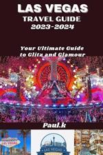 LAS VEGAS travel guide 2023-2024: Your Ultimate Guide to Glitz and Glamour