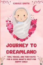 Journey To Dreamland: Tips, Tricks, and Fun Facts for a Good Night's Rest for Happy Child