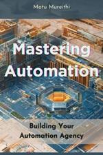 Mastering Automation: Building Your Automation Agency