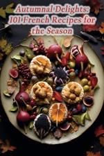 Autumnal Delights: 101 French Recipes for the Season