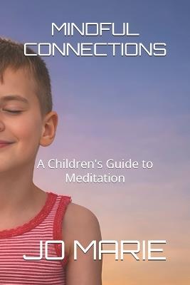 Mindful Connections: A Children's Guide to Meditation - Jo Marie - cover