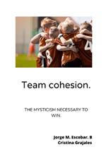 Team cohesion.: The mysticism necessary to win.