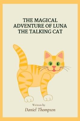 The Magical Adventures of Luna the Talking Cat - Daniel Thompson - cover