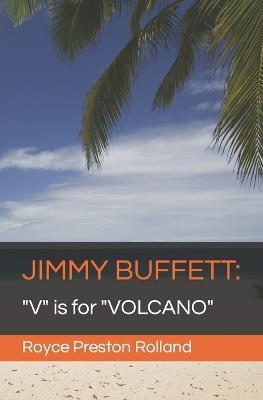 Jimmy Buffett: "V" is for "VOLCANO" - Royce Preston Rolland - cover