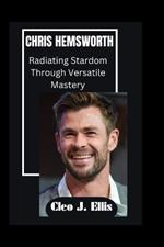 Chris Hemsworth: Radiating Stardom Through Versatile Mastery