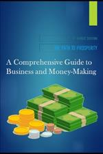 The Path to Prosperity: A Comprehensive Guide to Business and Money-Making
