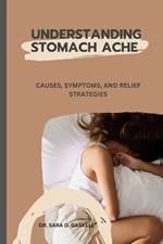 Understanding Stomach Ache: Causes, Symptoms, and Relief Strategies