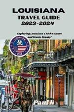 Louisiana travel guide 2023-2024: Exploring Louisiana's Rich Culture and Scenic Beauty