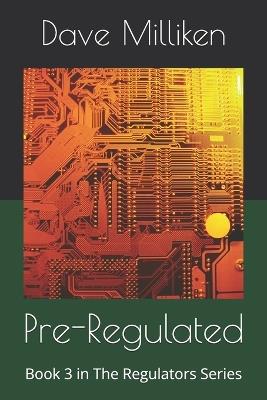 Pre-Regulated: Book 3 in The Regulators Series - Dave Milliken - cover