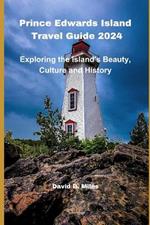 Prince Edward Island Travel Guide 2024: Exploring the island's Beauty, Culture and History