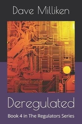 Deregulated: Book 4 in The Regulators Series - Dave Milliken - cover