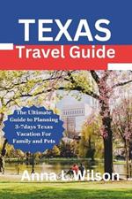 Texas Travel Guide: The Ultimate Guide to Planning 3-7days Texas Vacation For Family and Pets