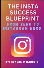 The Insta Success Blueprint: From Zero to Instagram Hero