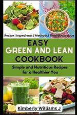 Easy Green And Lean Cookbook: Simple and Nutritious Recipes for a Healthier You