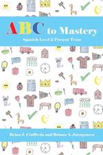 ABC to Mastery Spanish Level 2: Present Tense