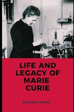 Life and Legacy of Marie Curie