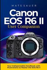 Canon EOS R6 II User Companion: Canon EOS R6 II User Companion