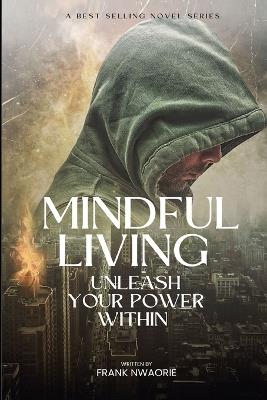 Mindful Living: Unleash Your Power Within - Frank Nwaorie - cover