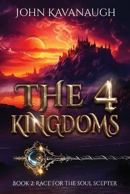 The 4 Kingdoms: Book 2: Race for the Soul Scepter - John Kavanaugh - cover