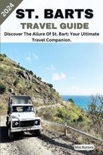 St. Barts Travel Guide 2024: Discover The Allure Of St. Bart: Your Ultimate Travel Companion.