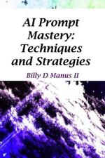 AI Prompt Mastery: Techniques and Strategies
