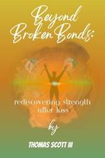 Beyond Broken Bonds: Rediscovering Strength After Loss