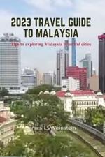 2023 Travel Guide to Malaysia: Tips to exploring Malaysia beautiful cities