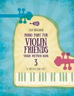 Piano Part for Violin Friends Violin Method Book 3: 34 Simplified Piano Parts