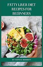 Fatty Liver Diet Recipes for Beginners: Flavorful Recipes to Help You Improve Your Liver Health