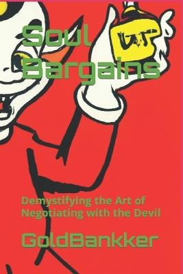 Soul Bargains: Demystifying the Art of Negotiating with the Devil - Goldbankker - cover