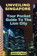 Unveiling Singapore: Your Pocket Guide To The Lion City