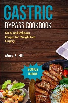 Gastric Bypass Cookbook: Quick and Delicious Recipes for Post Weight Loss Surgery - Mary R Hill - cover