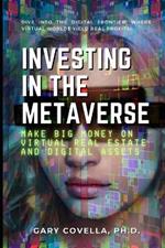 Investing in the Metaverse: Make Big Money on Virtual Real Estate and Digital Assets
