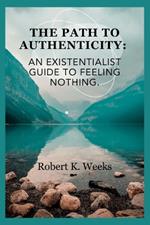 The Path to Authenticity: An Existentialist Guide to Feeling Nothing